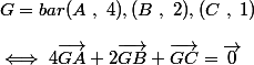 G=bar{(A~,~4),(B~,~2),(C~,~1)} \\  \\ \iff 4\vec{GA}+2\vec{GB}+\vec{GC}=\vec{0} \\  \\ 